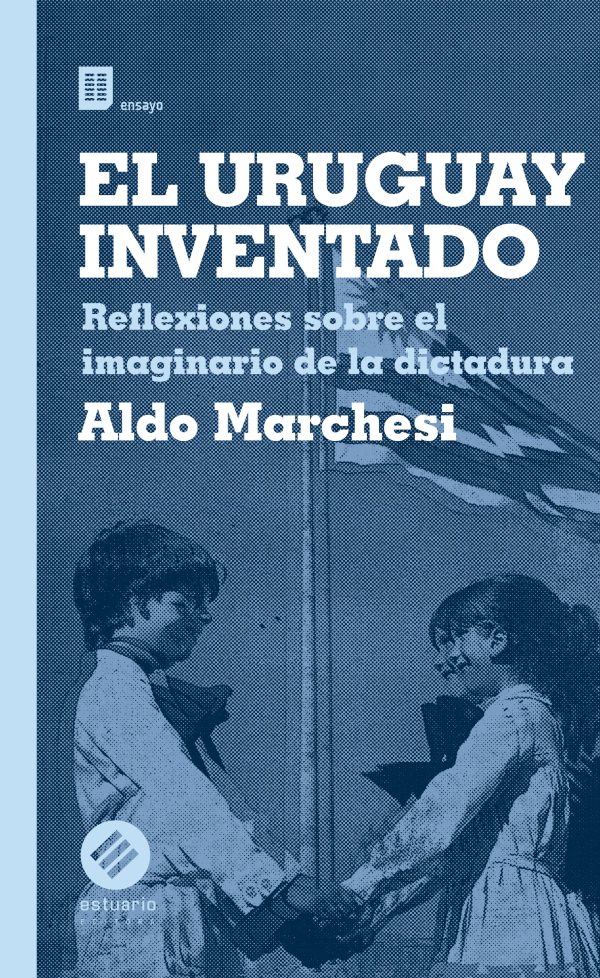 EL URUGUAY INVENTADO - Reflexiones sobre el imaginario de la dictadura