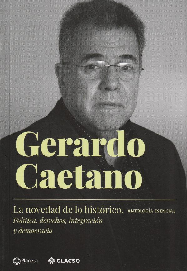 LA NOVEDAD DE LO HISTÓRICO - POLÍTICA, DERECHOS, INTEGRACIÓN Y DEMOCRACIA