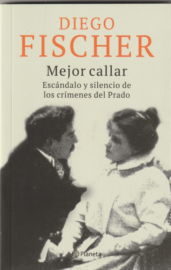 MEJOR CALLAR. ESCANDALO Y SILENCIO DE LOS CRÍMENES DEL PRADO