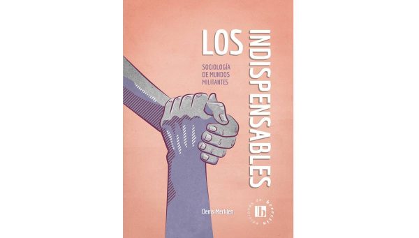 LOS INDISPENSABLES - Sociología de mundos militantes