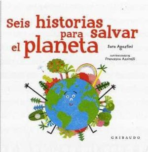 SEIS HISTORIAS PARA SALVAR EL PLANETA TIERRA