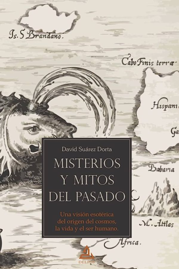 MISTERIOS Y MITOS DEL PASADO. Una vision esoterica del origen del cosmos, la vida y el ser humano