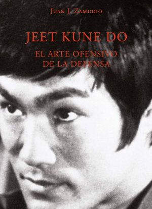 JEET KUNE DO - EL ARTE OFENSIVO DE LA DEFENSA