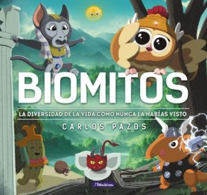 BIOMITOS - LA DIVERSIDAD DE LA VIDA COMO NUNCA LA HABÍAS VISTO