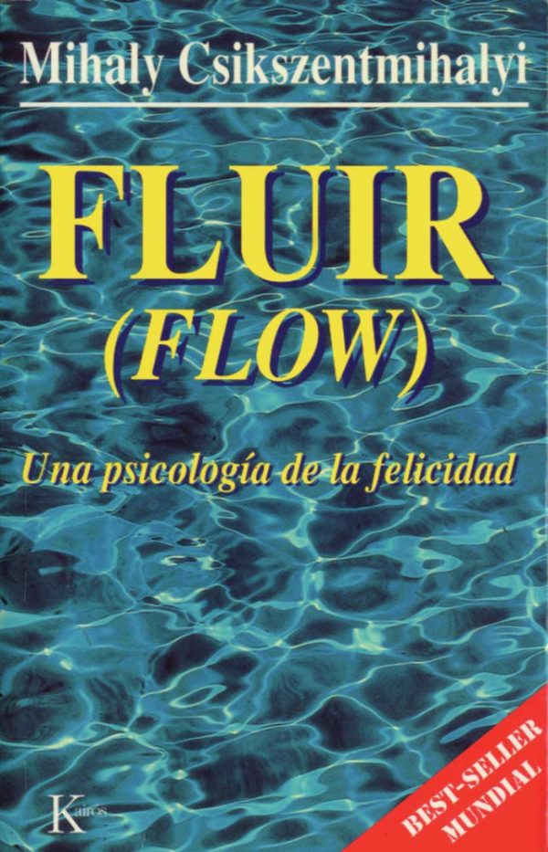 FLUIR (FLOW) - UNA PSICOLOGIA DE LA FELICIDAD