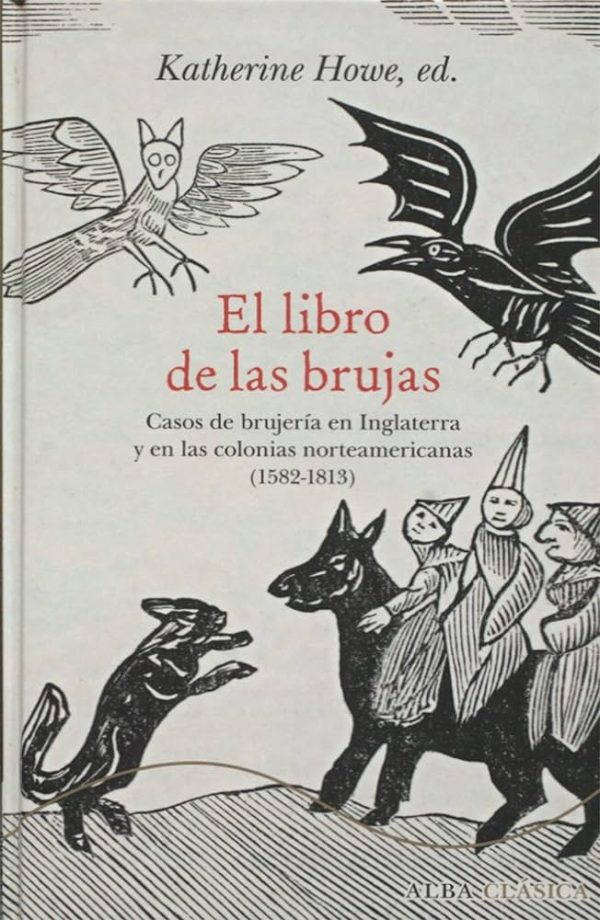 EL LIBRO DE LAS BRUJAS - CASOS DE BRUJERIA EN INGLATERRA Y EN LAS COLONIAS NORTEAMERICANAS (1582-1813)