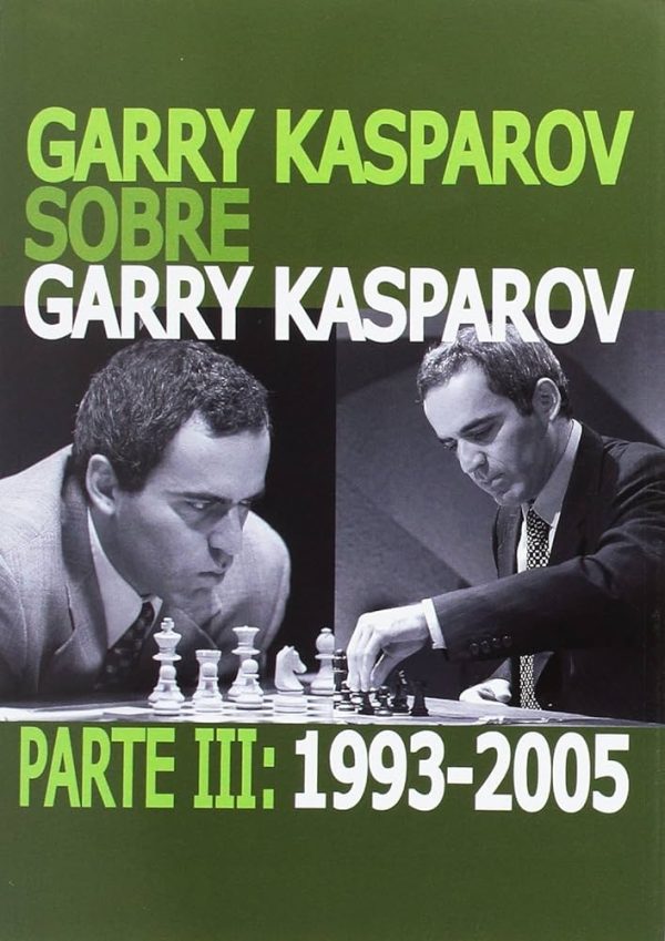 GARRY KASPAROV SOBRE GARRY KASPAROV PARTE III (1993-2005)