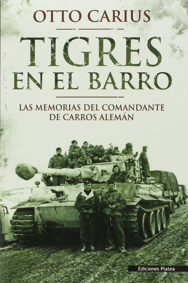 TIGRES EN EL BARRO - MEMORIAS DEL COMANDANTE DE CARROS ALEMAN