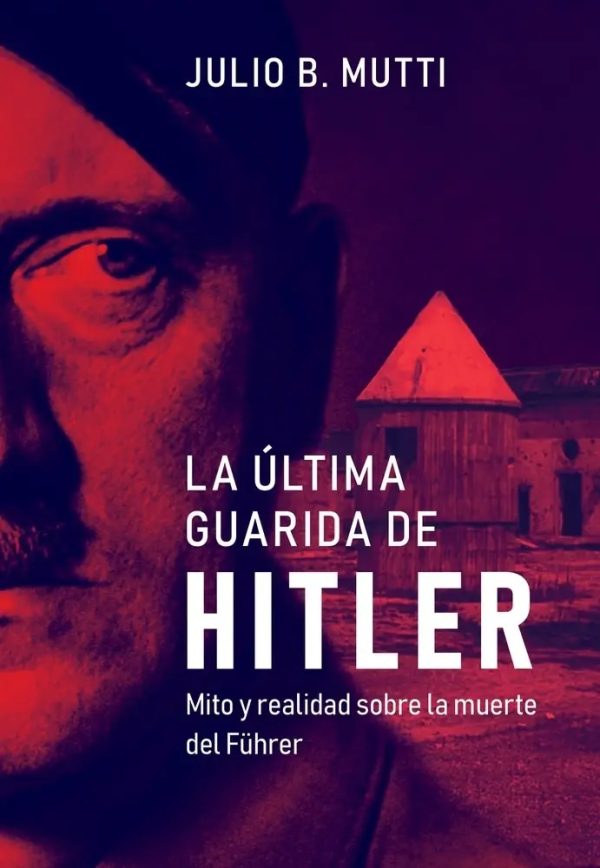 LA ULTIMA GUARIDA DE HITLER - Mito y realidad sobre la muerte del Fuhrer