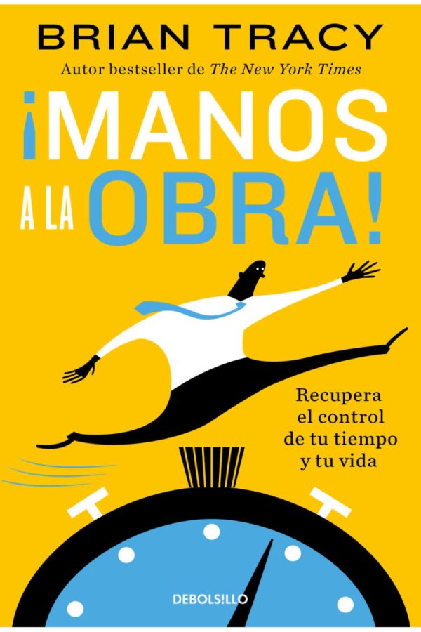 ¡MANOS A LA OBRA! - Recupera el control de tu tiempo y tu vida