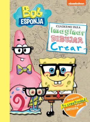 BOB ESPONJA CUADERNO PARA IMAGINAR, DIBUJAR, CREAR