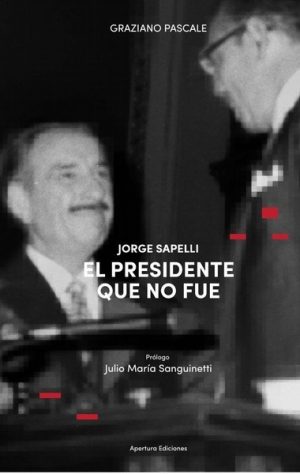 JORGE SAPELLI - EL PRESIDENTE QUE NO FUE