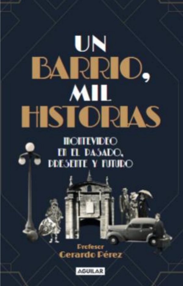 UN BARRIO MIL HISTORIAS - MONTEVIDEO EN EL PASADO, PRESENTE Y FUTURO
