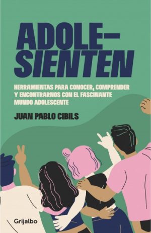 ADOLE-SIENTEN - Herramientas para conocer, comprender y encontrarnos con el fascinante mundo adolescente