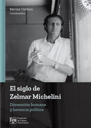 EL SIGLO DE ZELMAR MICHELINI - Dimensión humana y herencia política
