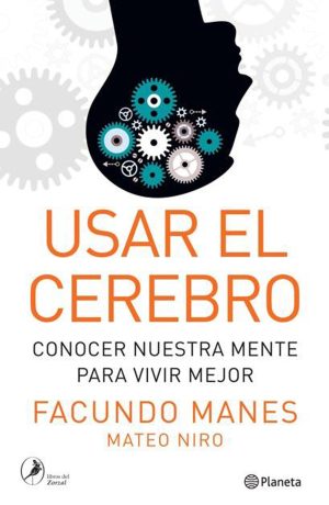 USAR EL CEREBRO - CONOCER NUESTRA MENTE PARA VIVIR MEJOR