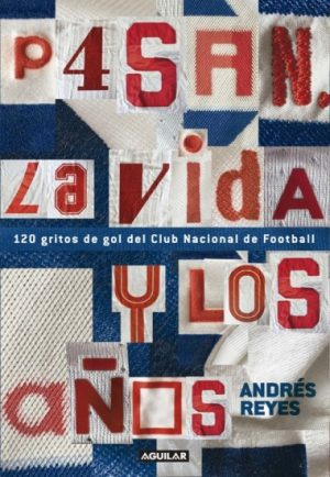PASAN LA VIDA Y LOS AÑOS - 120 GRITOS DE GOL DEL CLUB NACIONAL DE FOOTBALL