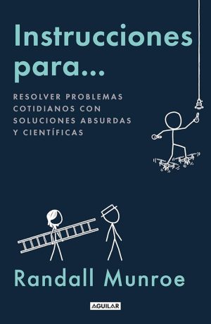 INSTRUCCIONES PARA... RESOLVER PROBLEMAS COTIDIANOS CON SOLUCIONES ABSURDAS Y CIENTIFICAS