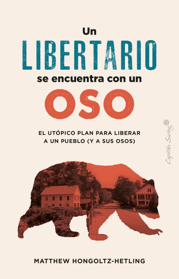 UN LIBERTARIO SE ENCUENTRA CON UN OSO - El utópico plan para liberar a un pueblo (y a sus osos)