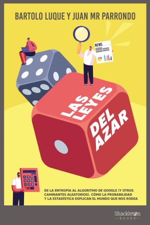 LAS LEYES DEL AZAR. De la entropía al algoritmo de Google (y otros caminantes aleatorios). Cómo la probabilidad y la estadística explican el mundo que nos rodea