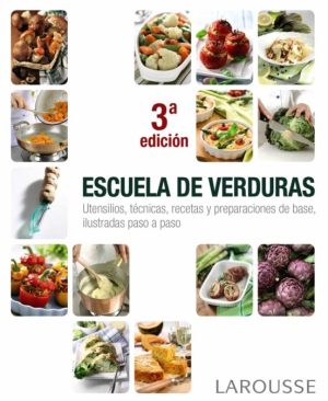 ESCUELA DE VERDURAS - INGREDIENTES Y RECETAS CON MAS DE 500 ILUSTRACIONES PASO A PASO