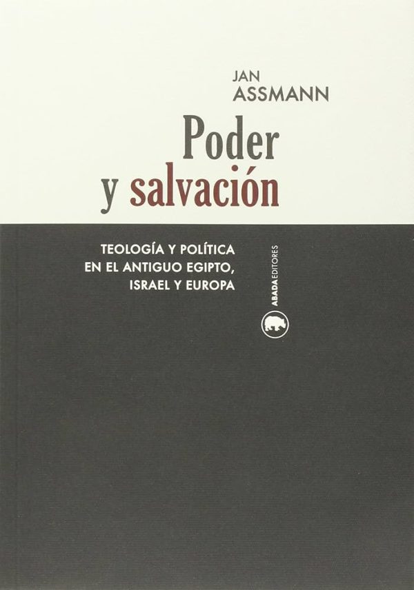 PODER Y SALVACION - TEOLOGIA Y POLITICA EN EL ANTIGUO EGIPTO, ISRAEL Y EUROPA