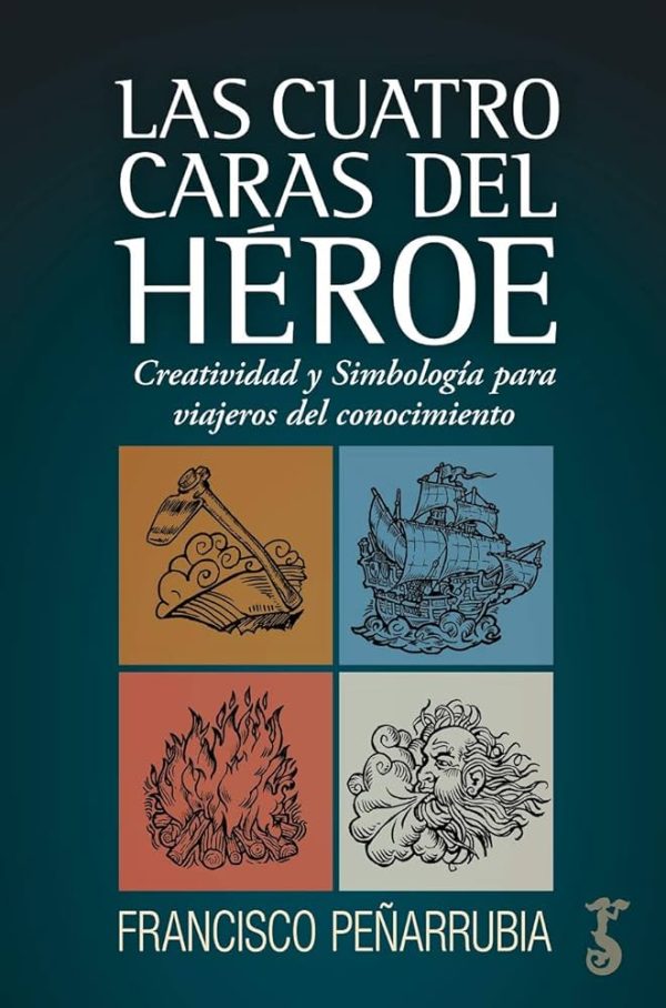 LAS CUATRO CARAS DEL HEROE - Creatividad y simbología para viajeros del pensamiento