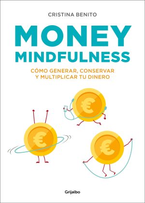MONEY MINDFULNESS - COMO GENERAR, CONSERVAR Y MULTIPLICAR TU DINERO