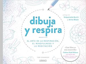 DIBUJA Y RESPIRA. EL ARTE DE LA RESPIRACION, EL MINDFULNESS Y LA MEDITACION