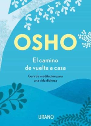 EL CAMINO DE VUELTA A CASA. Guia de meditacion para una vida dichosa