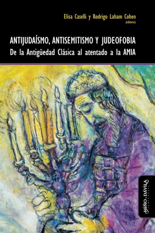 ANTIJUDAISMO, ANTISEMITISMO Y JUDEOFOBIA - De la antiguedad clasica a los atentados del AMIA
