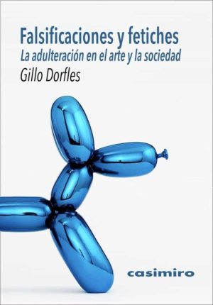 FALSIFICACIONES Y FETICHES - LA ADULTERACION EN EL ARTE Y LA SOCIEDAD