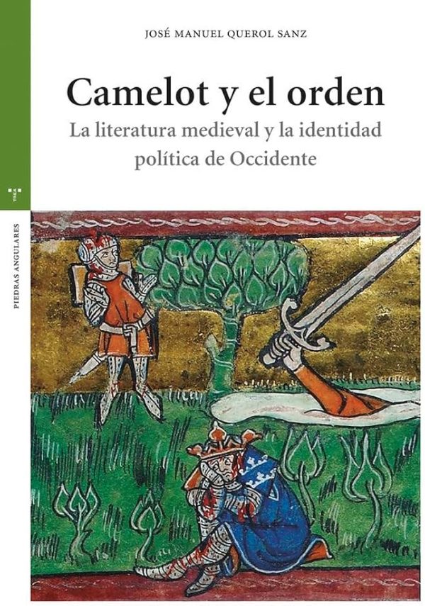 CAMELOT Y EL ORDEN - La literatura medieval y la identidad política de occidente