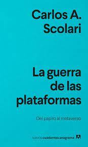 LA GUERRA DE LAS PLATAFORMAS - DEL PAPIRO AL METAVERSO