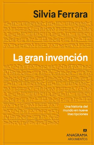 LA GRAN INVENCIÓN - Una historia del mundo en nueve inscripciones