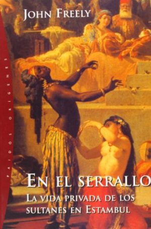 EN EL SERRALLO - LA VIDA PRIVADA DE LOS SULTANES EN ESTAMBUL