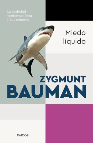 MIEDO LÍQUIDO - LA SOCIEDAD CONTEMPORÁNEA Y SUS TEMORES