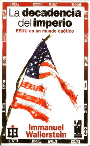 LA DECADENCIA DEL IMPERIO - EE UU EN UN MUNDO CAOTICO