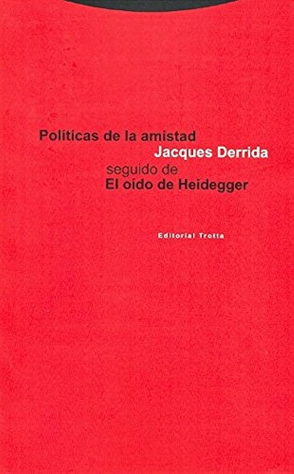POLÍTICAS DE LA AMISTAD SEGUIDO DE EL OÍDO DE HEIDEGGER