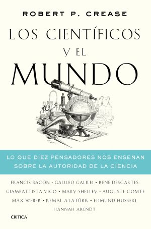 LOS CIENTIFICOS Y EL MUNDO - Lo que diez pensadores nos enseñan sobre la autoridad de la ciencia