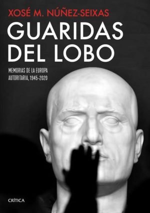 GUARIDAS DEL LOBO - Memorias de la europa autoritaria, 1945-2020