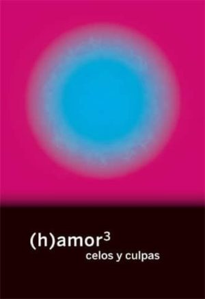 (H)AMOR 3. CELOS Y CULPAS