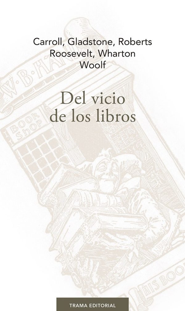 DEL VICIO DE LOS LIBROS - Carroll, Gladstone, Roberts, Roosvelt, Wharton, Woolf
