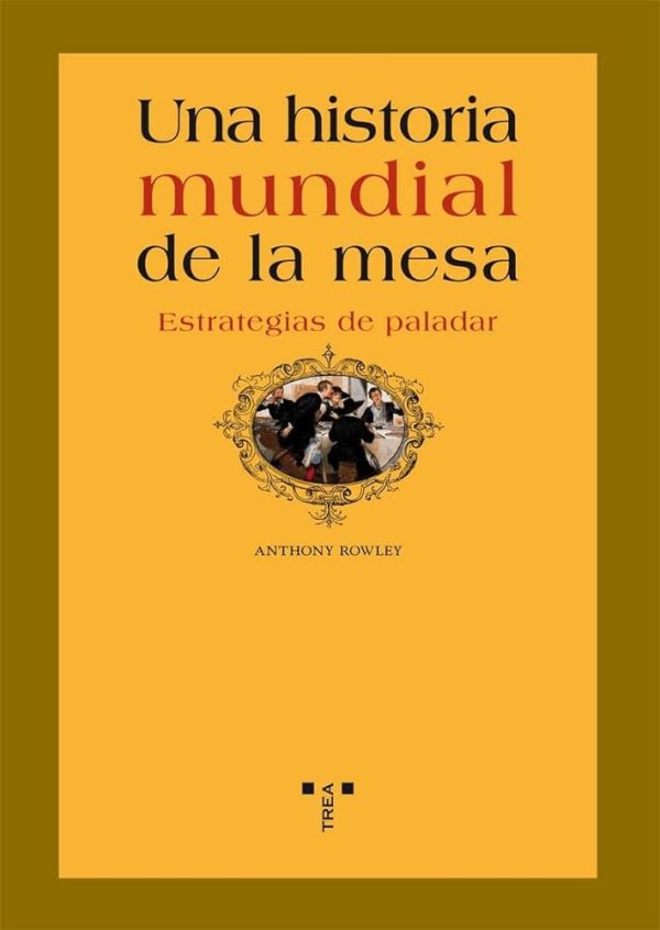 UNA HISTORIA MUNDIAL DE LA MESA - ESTRATEGIAS DE PALADAR