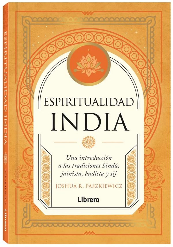 ESPIRITUALIDAD INDIA - Una introducción a las tradiciones hindú, jainista, budista y sij