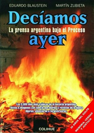 DECIAMOS AYER - LA PRENSA ARGENTINA BAJO EL PROCESO