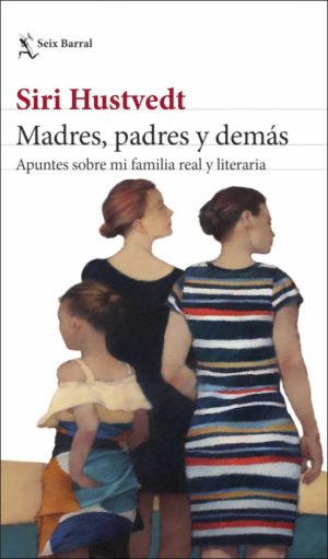MADRES, PADRES Y DEMAS. APUNTES SOBRE MI FAMILIA REAL Y LITERARIA
