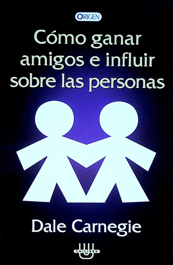 CÓMO GANAR AMIGOS E INFLUIR SOBRE LAS PERSONAS