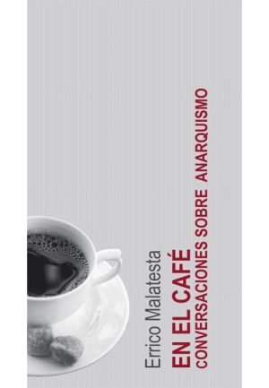 EN EL CAFE CONVERSACIONES SOBRE ANARQUISMO