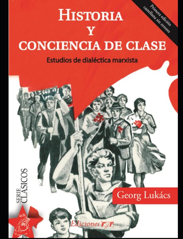 HISTORIA Y CONCIENCIA DE CLASE. Estudios de dialectica marxista